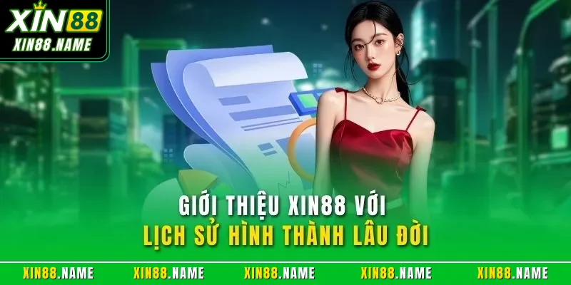 Giới thiệu Xin88 1 Giới thiệu XIN88 với lịch sử hình thành lâu đời