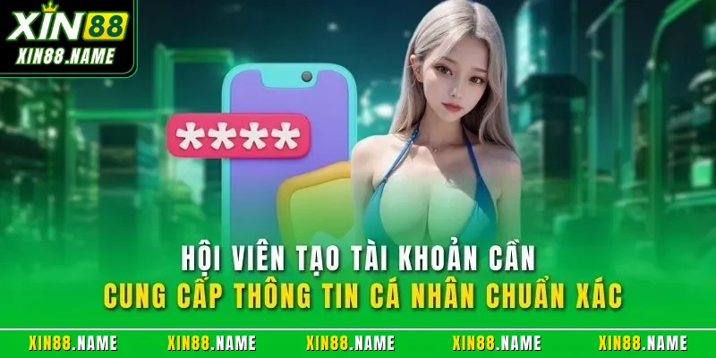 Đăng Ký XIN88 – Hướng Dẫn Thao Tác Dễ Hiểu Cho Người Mới 3 Hội viên tạo tài khoản cần cung cấp thông tin cá nhân chuẩn xác