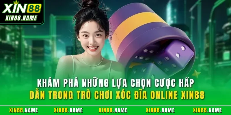 Xóc Đĩa Online XIN88 - Sản Phẩm Cá Cược Nổi Bật Nhất 2026 4 Khám phá những lựa chọn cược hấp dẫn trong trò chơi xóc đĩa online XIN88