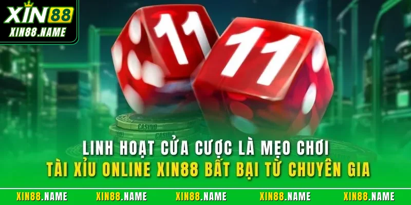 Tài Xỉu Online XIN88| Trò Chơi Cược Casino Hàng Đầu Website 4 Linh hoạt cửa cược là mẹo chơi tài xỉu online XIN88 bất bại từ chuyên gia