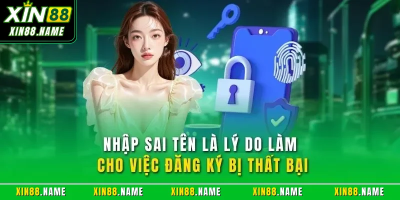 Đăng Ký XIN88 – Hướng Dẫn Thao Tác Dễ Hiểu Cho Người Mới 4 Nhập sai tên là lý do làm cho việc đăng ký bị thất bại