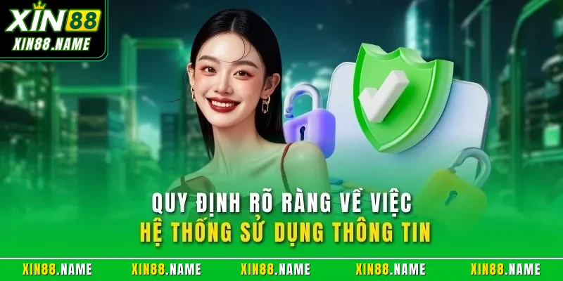 Chính sách bảo mật Xin88 2 Quy định rõ ràng về việc hệ thống sử dụng thông tin
