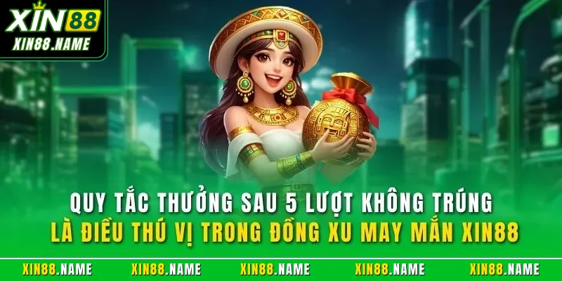 Đồng Xu May Mắn XIN88| Sản Phẩm Quay Slot Hàng Đầu 2026 3 Quy tắc thưởng sau 5 lượt không trúng là điều thú vị trong đồng xu may mắn XIN88