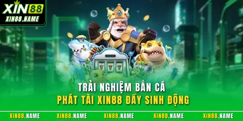 Bắn Cá Phát Tài XIN88 – Trải Nghiệm Săn Thưởng Hấp Dẫn 2025 2 Trải nghiệm bắn cá phát tài XIN88 đầy sinh động