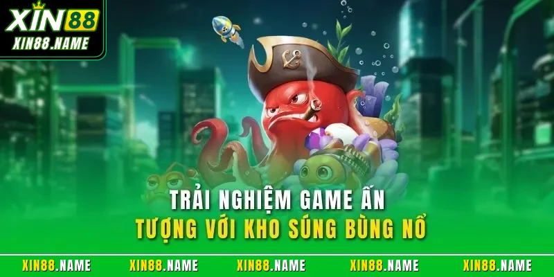 Đánh Cá Vui Vẻ XIN88 – Săn Thưởng Kịch Tính Dưới Biển Sâu 3 Trải nghiệm game ấn tượng với kho súng bùng nổ