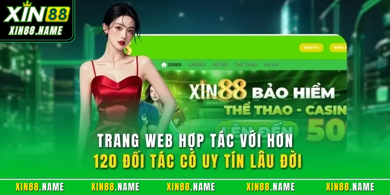 Giới thiệu Xin88 3 Trang web hợp tác với hơn 120 đối tác có uy tín lâu đời