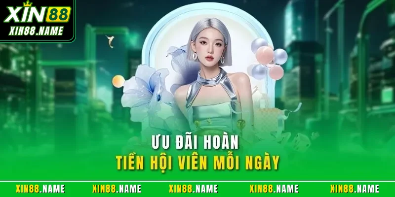 Khuyến mãi Xin88 3 Ưu đãi hoàn tiền hội viên mỗi ngày